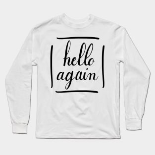 Hello again Long Sleeve T-Shirt